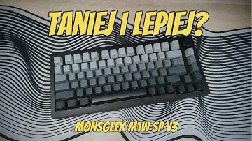 TANIEJ I LEPIEJ || Monsgeek M1W V3